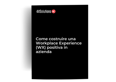 Come costruire una Workplace  Experience (WX) positiva in azienda